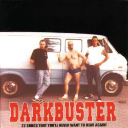 Darkbuster : 22 Songs You'll Never Want to Hear Again!